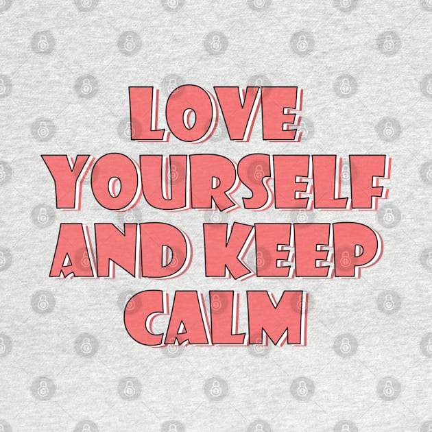 Love yourself and keep calm 4 by SamridhiVerma18